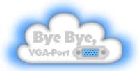Bye Bye VGA-Port